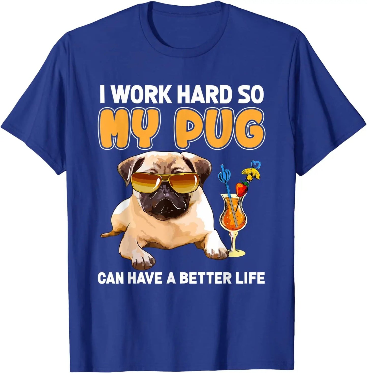 Funny Pug Shirt I Work Hard so my Pug Can Have a Better Life T Shirt