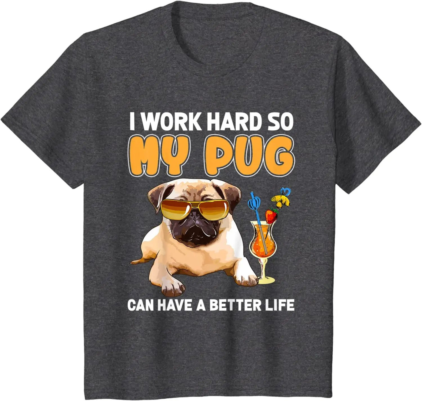 Funny Pug Shirt I Work Hard so my Pug Can Have a Better Life T Shirt